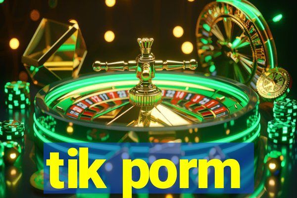 tik porm